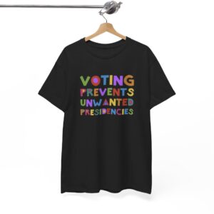 Official Voting Prevents Unwanted Presidencies T-Shirt