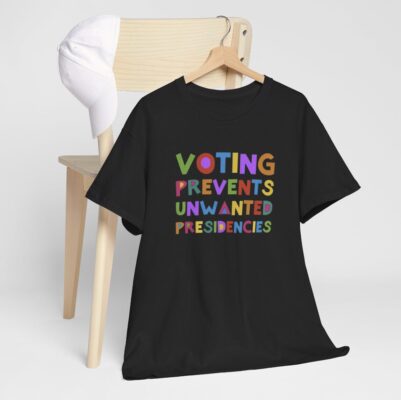 Official Voting Prevents Unwanted Presidencies T-Shirt