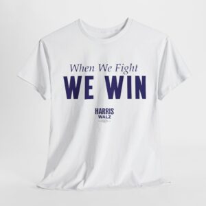 Official When We Fight We Win Harris Walz T-Shirt