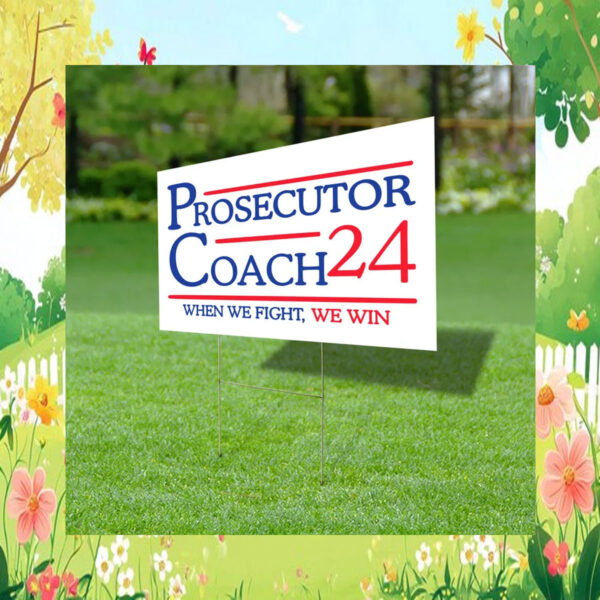 Prosecutor Coach 2024 Garden Sign, When We Fight We Win