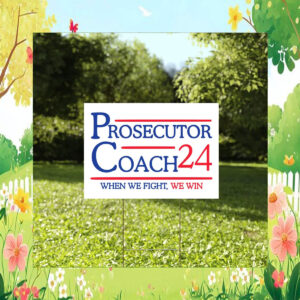 Prosecutor Coach 2024 Garden Sign, When We Fight We Win