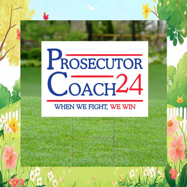 Prosecutor Coach 2024 Garden Sign, When We Fight We Win