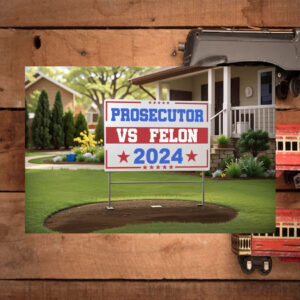 Prosecutor vs Felon 2024 Yard Sign