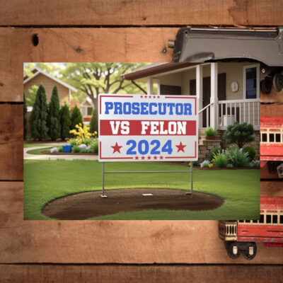 Prosecutor vs Felon 2024 Yard Sign