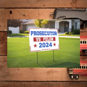 Prosecutor vs Felon 2024 Yard Sign