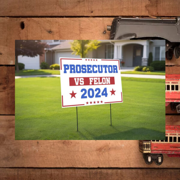 Prosecutor vs Felon 2024 Yard Sign