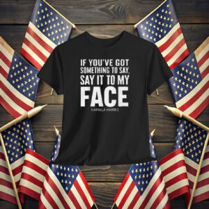 Say It To My Face Kamala Harris Shirt