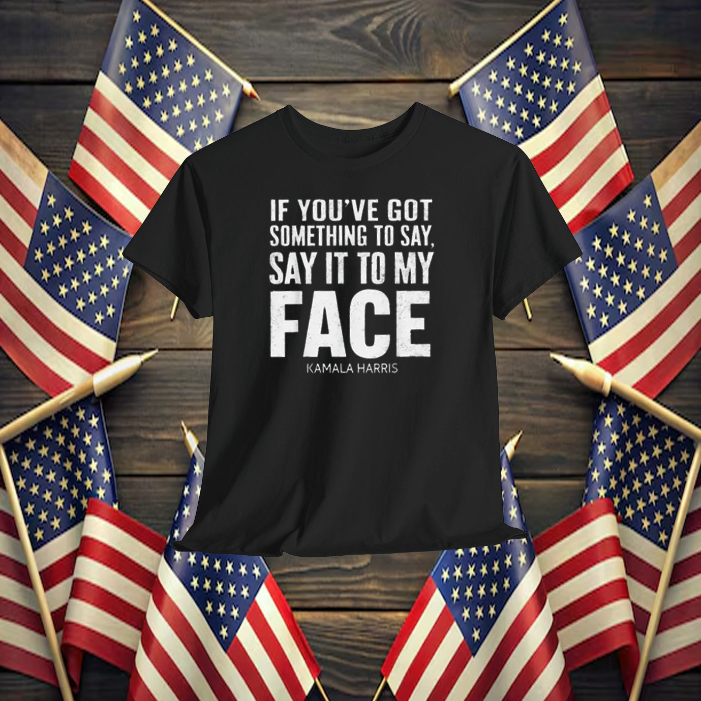 Say It To My Face Kamala Harris Shirt
