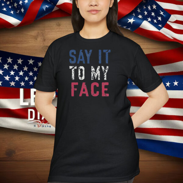 Say it to my face Comfort Colors Shirt, Kamala Harris for President Shirt