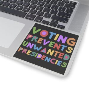Voting Prevents Unwanted Presidencies Sticker