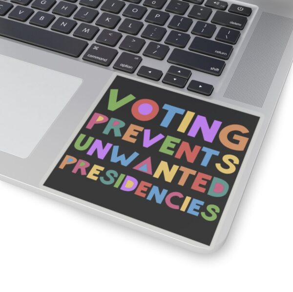 Voting Prevents Unwanted Presidencies Sticker
