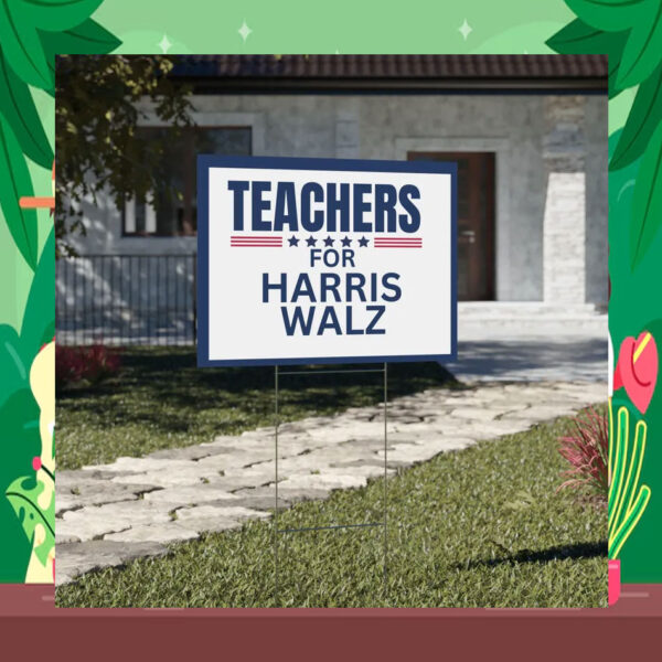 Teachers for Kamala Harris / Tim Walz Yard Sign