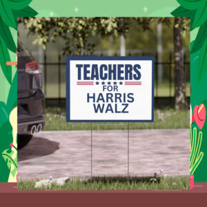 Teachers for Kamala Harris / Tim Walz Yard Sign