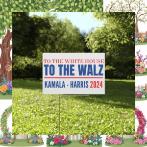 To the White House To The Walz Yard Sign