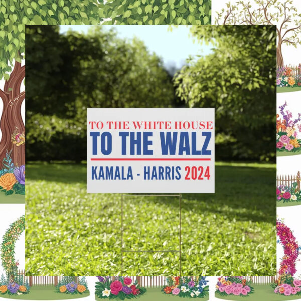 To the White House To The Walz Yard Sign