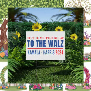 To the White House To The Walz Yard Sign