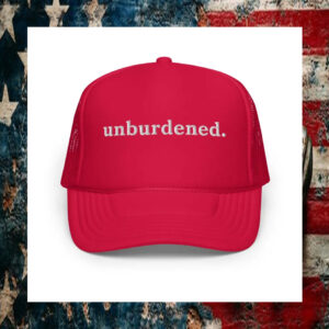 Unburdened Kamala Harris Hat, Embroidered Foam Trucker Hat