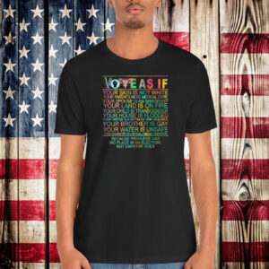 Vote As If Your Skin Is Not White Shirt