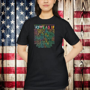 Vote As If Your Skin Is Not White Shirt