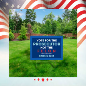 Vote For the Prosecutor Not the Felon Harris 2024 Yard Sign