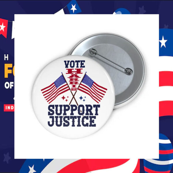 Vote Harris Support Justice Button Pin