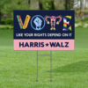 Vote Harris Walz 2024 Like Your Rights Depend On It Yard Sign