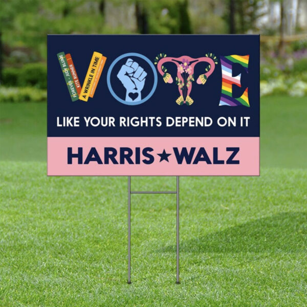 Vote Harris Walz 2024 Like Your Rights Depend On It Yard Sign
