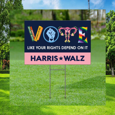 Vote Harris Walz 2024 Like Your Rights Depend On It Yard Sign