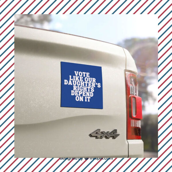 Vote Kamala Harris Like Our Daughter's Rights Depend on It Car Magnet