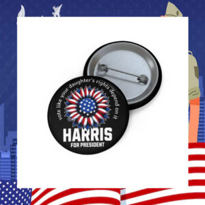 Vote Like Your Daughter's Rights Depend On It Harris Button
