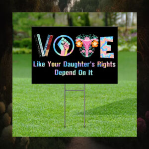 Vote Like Your Daughter's Rights Depend On It Yard Signs
