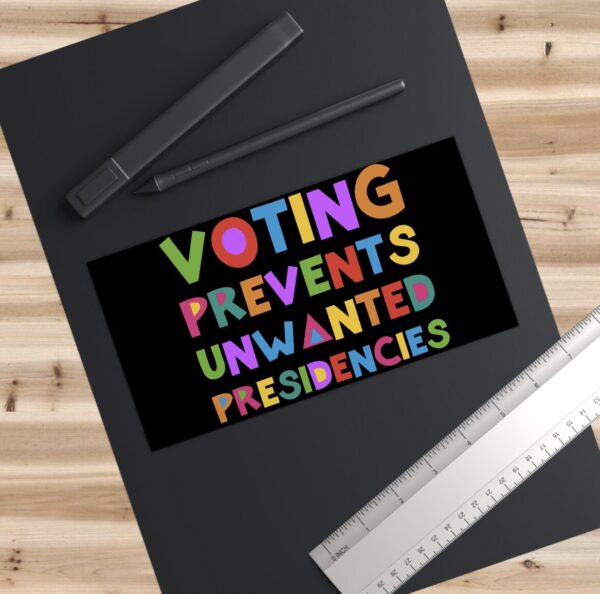 Voting Prevents Unwanted Presidencies Bumper Stickers