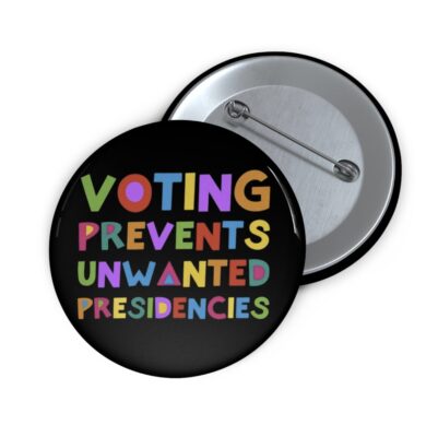 Voting Prevents Unwanted Presidencies Button