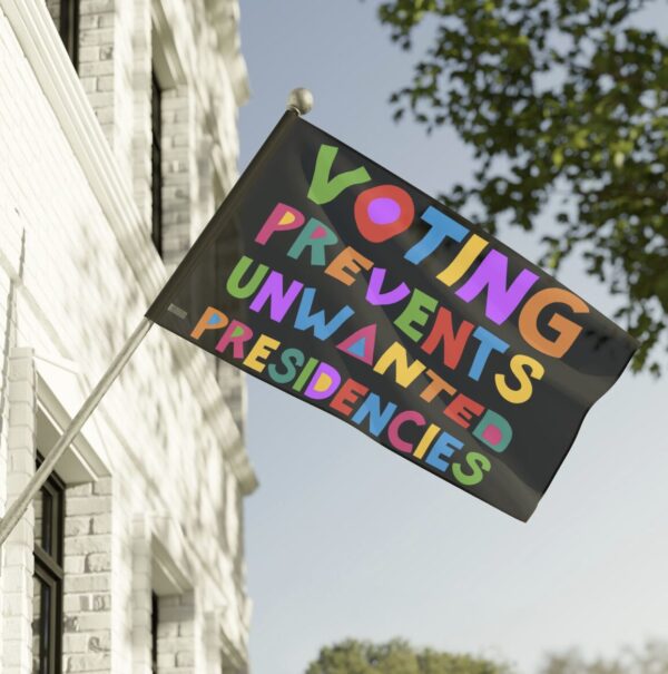Voting Prevents Unwanted Presidencies Flag