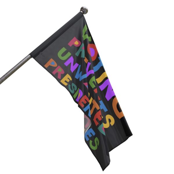 Voting Prevents Unwanted Presidencies Flag - Image 3