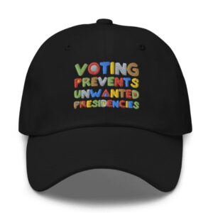 Voting Prevents Unwanted Presidencies Hat
