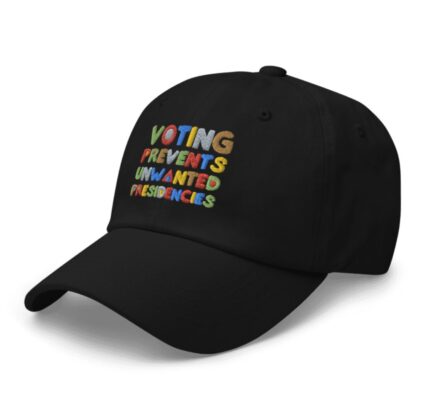 Voting Prevents Unwanted Presidencies Hat