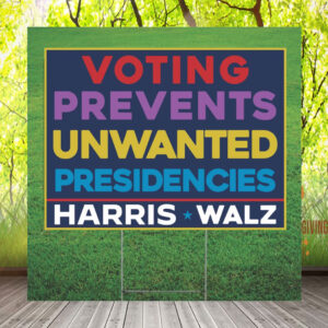 Voting Prevents Unwanted Presidencies - Kamala Harris Yard Sign
