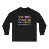 Voting Prevents Unwanted Presidencies Longsleeve
