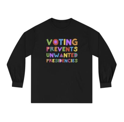 Voting Prevents Unwanted Presidencies Longsleeve