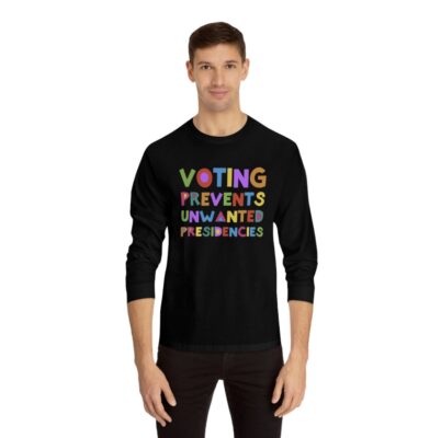 Voting Prevents Unwanted Presidencies Longsleeve