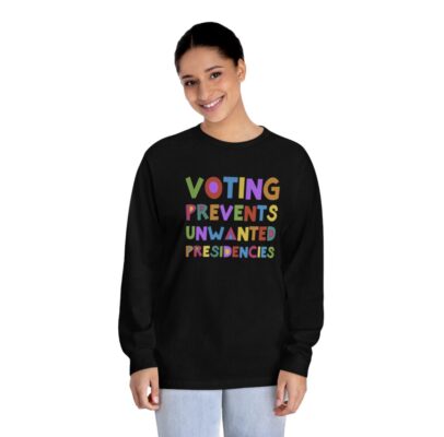 Voting Prevents Unwanted Presidencies Longsleeve