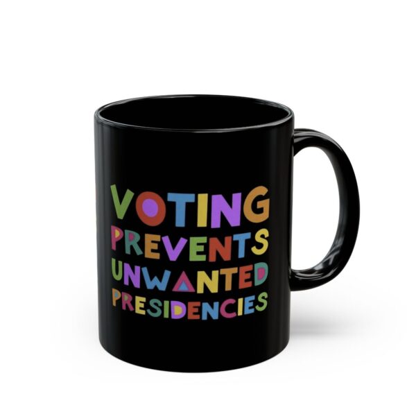 Voting Prevents Unwanted Presidencies Mug