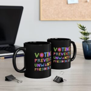 Voting Prevents Unwanted Presidencies Mug