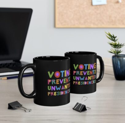 Voting Prevents Unwanted Presidencies Mug
