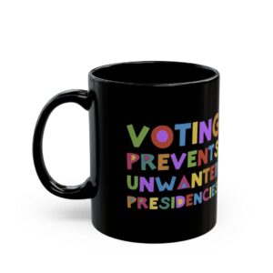 Voting Prevents Unwanted Presidencies Mug