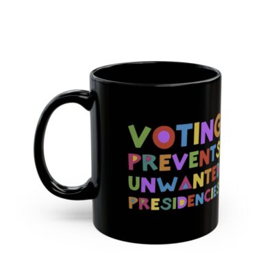 Voting Prevents Unwanted Presidencies Mug