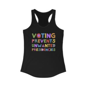 Voting Prevents Unwanted Presidencies Racerback Tank