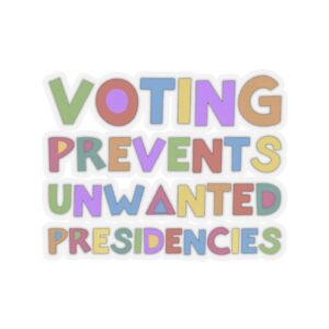 Voting Prevents Unwanted Presidencies Stickers