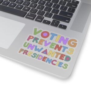 Voting Prevents Unwanted Presidencies Stickers